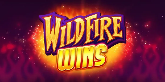 Wildfire Wins - Menggelar Kemenangan Yang Membara