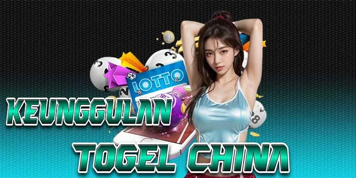 Keunggulan Togel China