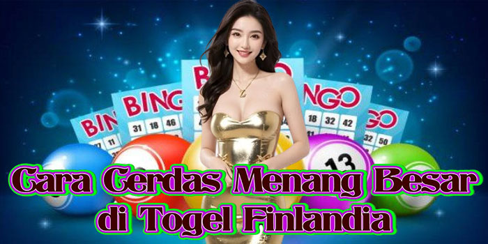 Cara Cerdas Menang Besar di Togel Finlandia