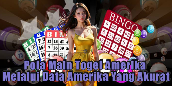 Pola Main Togel Amerika Melalui Data Amerika Yang Akurat