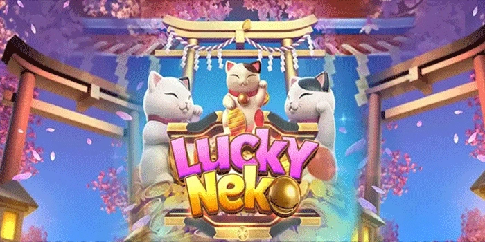 Rasakan Sensasi Kemenangan Besar Di Slot Lucky Neko