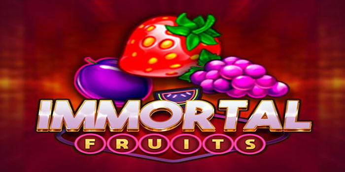Strategi Jitu Main Slot Immortal Fruits Agar Selalu Profit